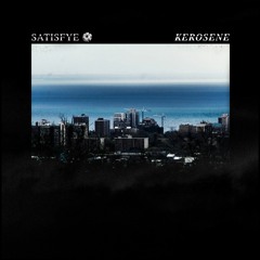 Satisfye - Kerosene
