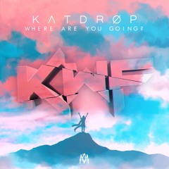 Katdrop - Where Are You Going? (Killing With Fire Remix)