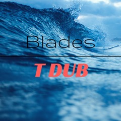 Blades - T Dub (demo) [FREE DOWNLOAD]