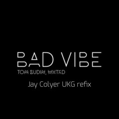 Tom Budin & WHTKD - Bad Vibe (Jay Colyer UKG Refix)FREE DOWNLOAD