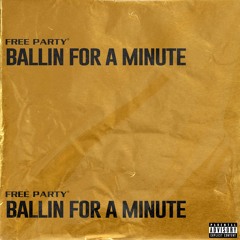 Free Party - Ballin For A Minute (Prod. D/errick)