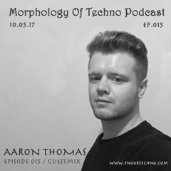 EP015 Morphology Of Techno / Guestmix - Aaron Thomas