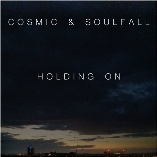 Cosmic & Soulfall - Holding On