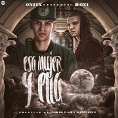 Oniix Ft D.Ozi - Esa Mujer Y Ella