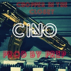 Cino - Chopper in The Closet (prod Prep)