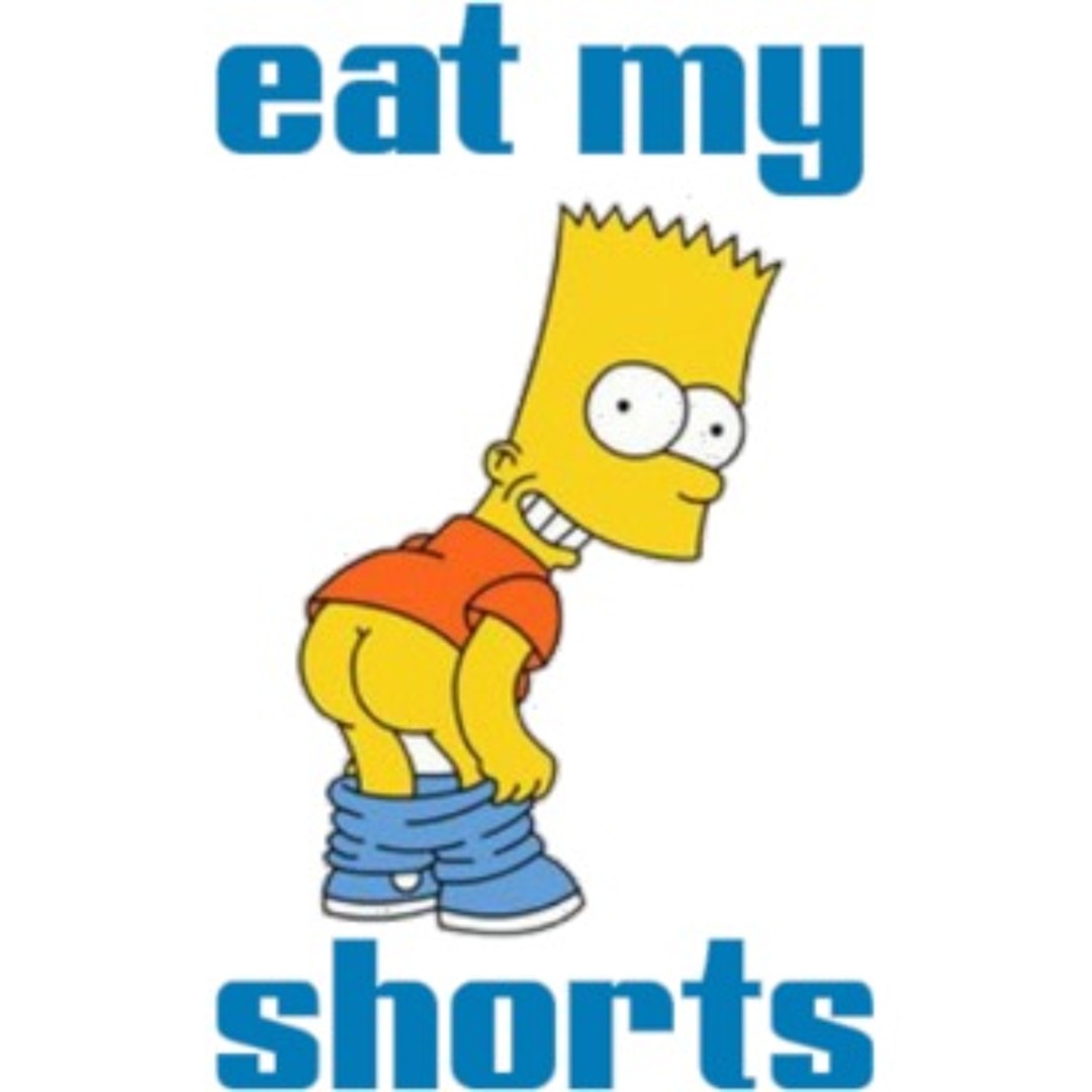 Eat my shorts симпсоны. Шорты с бартом симпсоном. Eat my все. Eat my shorts. Eat my shorts.