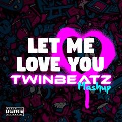 Let Me Love You (Twinbeatz Mashup)