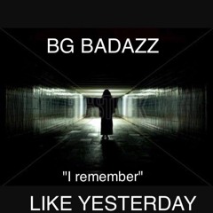 Bg Badazz x Like Yesterday