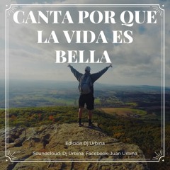 Canta Por Que La Vida Es Bella (Edicion Dj Urbina)