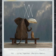 FKJ - Lying Together (Maistro Remix)