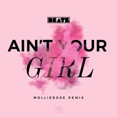 Beatz - Aint Your Girl (MollieRose Remix)