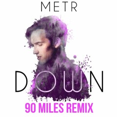 METR - Down (90 Miles Remix)