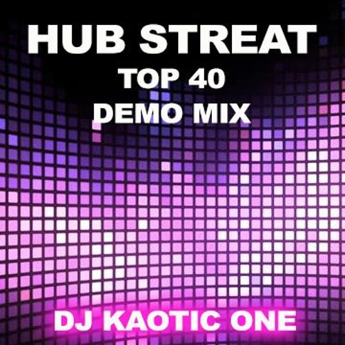 Stream HUB STREAT TOP 40 MIX by DJ Kaotic One Listen online for free