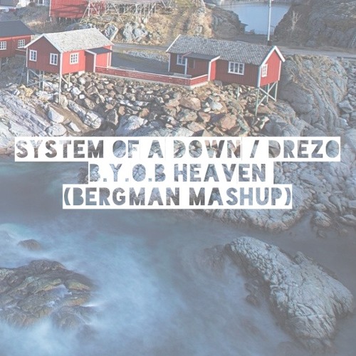 System Of A Down / Drezo - B.Y.O.B HEAVEN (Bergman Mashup)