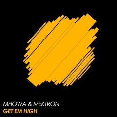 Mhowa & Mektron - Get Em High (Original Mix)