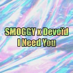 SMOGGY X Devoïd - I Need You (FREE)