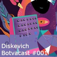 diskevich - Botvacast #001