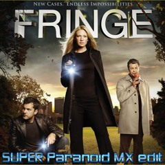 FRINGE Theme Song (SUPER Paranoid MX edit)