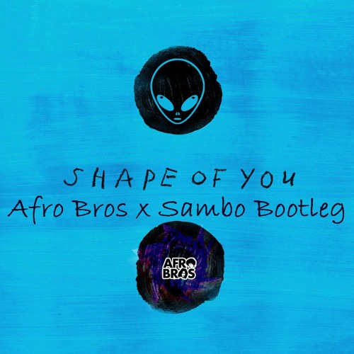 Shape of you (Afro Bros x Sambo Bootleg) *Full download description*
