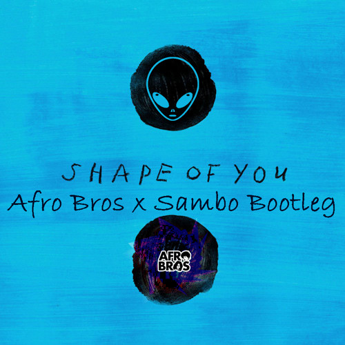 Shape of you (Afro Bros x Sambo Bootleg)