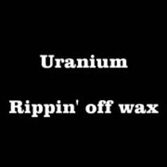 Uranium - Rippin' Off Wax