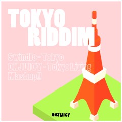 ONJUICY × Swindle - TOKYO RIDDIM (Tokyo Living x Tokyo - Mashup!!)