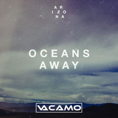 ARIZONA - Oceans Away (Vacamo Bootleg)
