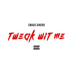 Swagg Dinero - Tweak Wit Me (Prod. MMP x Swizzy)
