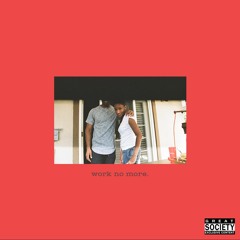 work no more. (Prod by Slash)