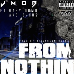J MOB Ft. Baby Domo & B-Hus - From Nothin