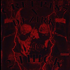 CREEP187 X DJ ZIRK - 2 THICK