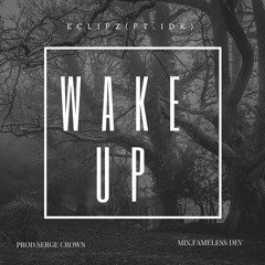 Wake Up Ft.IDK (Mix.Fameless Dev)