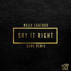 Nelly Furtado - Say It Right (DENK Remix)[DOWNLOAD FREE IN BUY]
