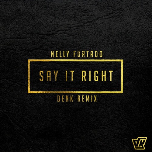 Nelly Furtado - Say It Right (DENK Remix)[DOWNLOAD FREE IN BUY]