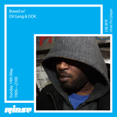 Rinse FM Podcast - Boxed w/ Oil Gang & DOK - 14th May 2017