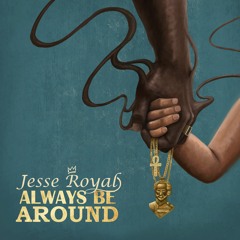 Always Be Around - Jesse Royal