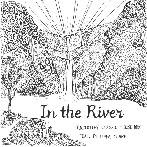 In The River Jesus Culture Cover Mrclottey Classic House Mix Feat Philippa Clark By Mrclottey