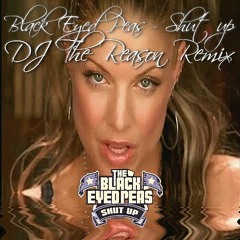 Black Eyed Peas - Shut up (DJ The Reason Remix)