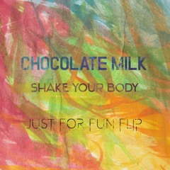 Chocolate Milk - Shake Your Body (Just for Fun Flip)