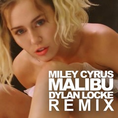 Miley Cyrus - Malibu (Dylan Locke Remix)