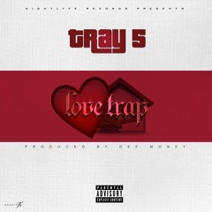 Tray 5 - Love Trap [Prod. DeeMoney] (Official Video Link In Description)