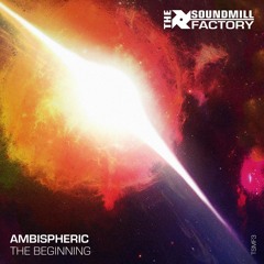 Ambispheric - The Beginning (CLIP) OUT NOW!!! - The SoundMill Factory