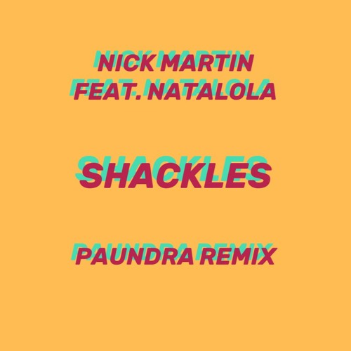 Stream Nick Martin feat. Natalola Shackles (Paundra Remix) by Paundra