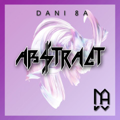 Abstract - Dani 8A - (Original Mix) "FREE"