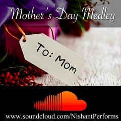 Mother's Day Medley | Nishant Sharma Mashup Cover