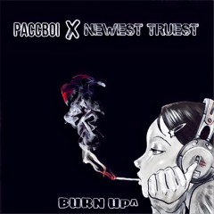 PACCBOI x NEWEST TRUEST - BURN UP