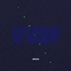 Hoodies At Night - Shore (feat. Milk & Bone) [Hartstopper Remix]