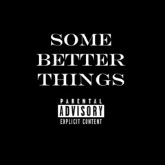 Some Better Things (Prod. Angry Bass)