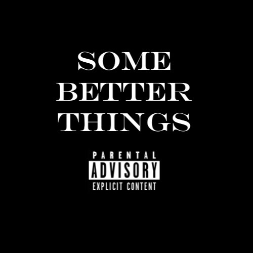 Some Better Things (Prod. Angry Bass)