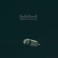 BadfellowK – Mellow Universe (single version)